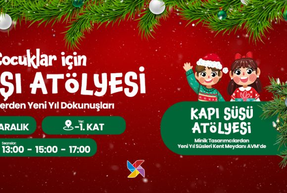 ÇOCUKLAR İÇİN YILBAŞI ATÖLYESİ KENT MEYDANI AVM’DE GERÇEKLEŞTİ